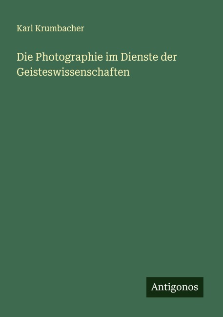 Die Photographie im Dienste der Geisteswissenschaften - Karl Krumbacher