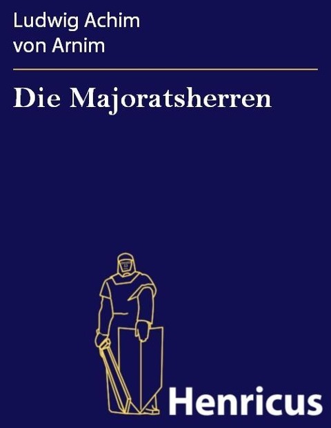 Die Majoratsherren - Ludwig Achim von Arnim