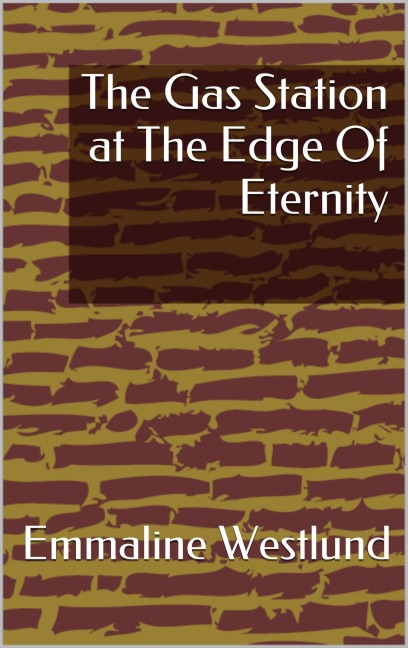 The Gas Station at The Edge Of Eternity (Stella's Saga, #1) - Emmaline Westlund