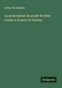 Cover-Bild zum Titel 'La proscription du projet de dîme royale et la mort de Vauban' von 'Arthur De Boislisle'