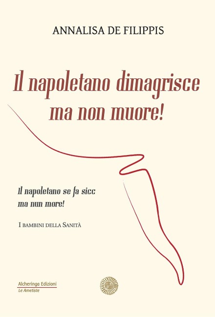 Il napoletano dimagrisce ma non muore! Il napoletano se fa sicc ma nun more! - Annalisa de Filippis