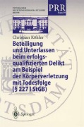 Cover-Bild zum Titel 'Beteiligung und Unterlassen beim erfolgsqualifizierten Delikt am Beispiel der Körperverletzung mit Todesfolge (§ 2271 StGB)' von 'Christian Köhler'