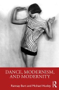 Cover-Bild zum Titel 'Dance, Modernism, and Modernity' von 'Ramsay Burt, Michael Huxley'