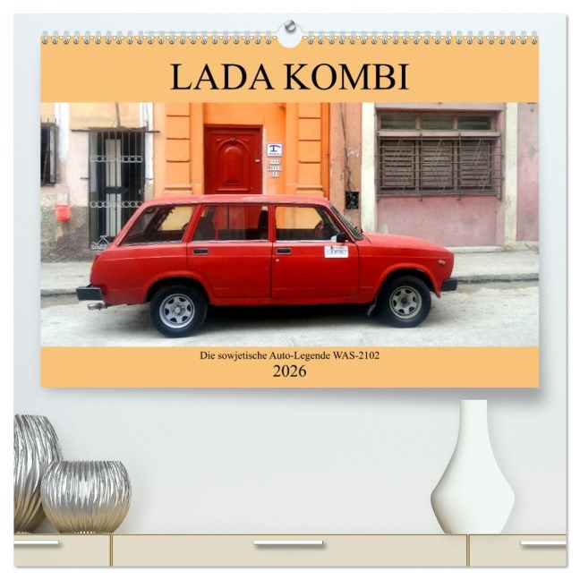 LADA KOMBI - Die sowjetische Auto-Legende WAS-2102 (hochwertiger Premium Wandkalender 2026 DIN A2 quer), Kunstdruck in Hochglanz - Henning von Löwis of Menar
