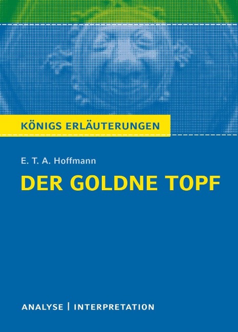 Der goldne Topf. Königs Erläuterungen. - E. T. A. Hoffmann, Horst Grobe