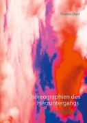 Cover-Bild zum Titel 'Choreographien des Herzuntergangs' von 'Thomas Dahl'