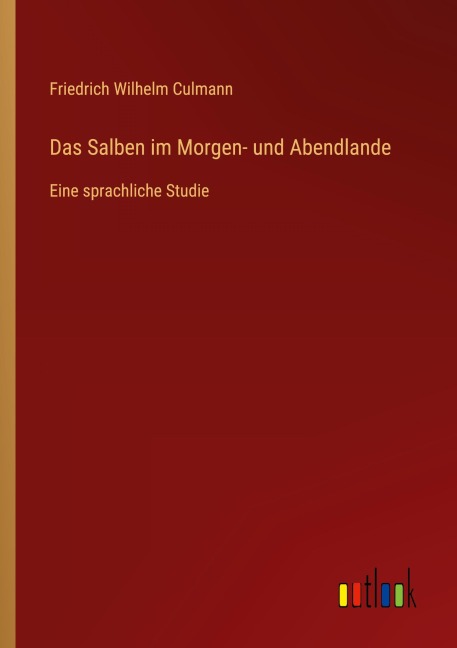 Das Salben im Morgen- und Abendlande - Friedrich Wilhelm Culmann