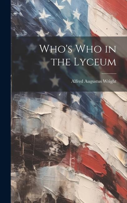 Who's Who in the Lyceum - Alfred Augustus Wright