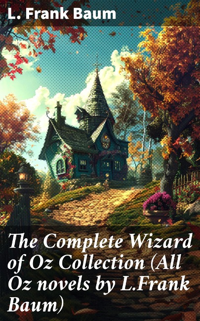 The Complete Wizard of Oz Collection (All Oz novels by L.Frank Baum) - L. Frank Baum