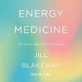 Energy Medicine: The Science and Mystery of Healing - 
