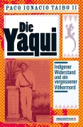 Cover-Bild zum Titel 'Die Yaqui' von 'Paco I II Taibo'