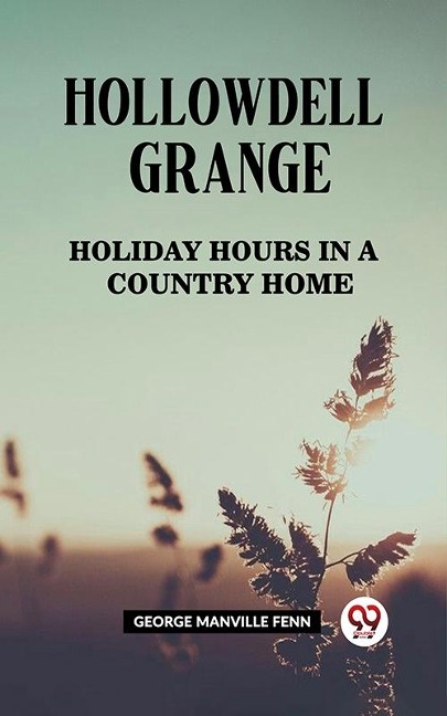 Hollowdell Grange Holiday Hours in a Country Home - Fenn George Manville