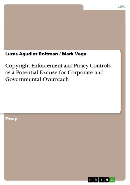 Copyright Enforcement and Piracy Controls as a Potential Excuse for Corporate and Governmental Overreach - Lucas Agudiez Roitman, Mark Vega