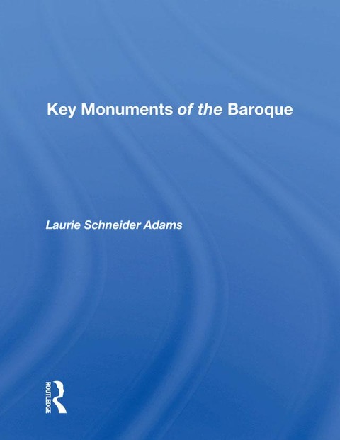 Key Monuments Of The Baroque - Laurie Schneider Adams