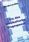 Cover-Bild zum Titel 'Icy, das musikalische Eisgespenst' von 'Vera und Elias Röder'
