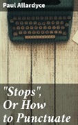 "Stops", Or How to Punctuate - Paul Allardyce
