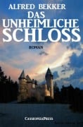 Alfred Bekker Roman - Das unheimliche Schloss - Alfred Bekker