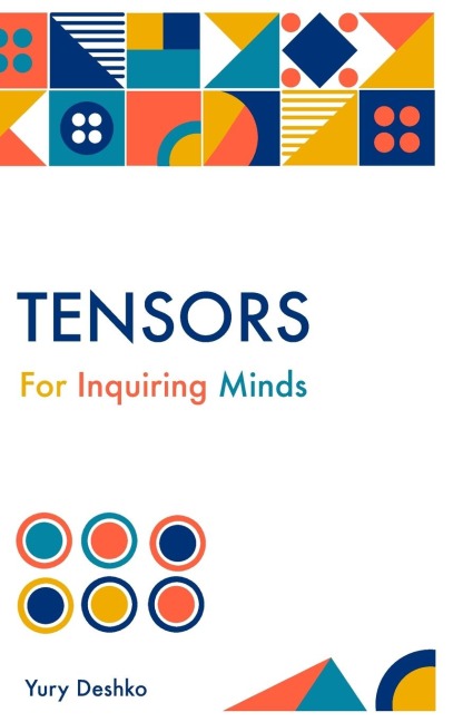 Tensors For Inquiring Minds - Yury Deshko