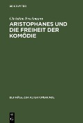Aristophanes und die Freiheit der Komödie - Christian Brockmann