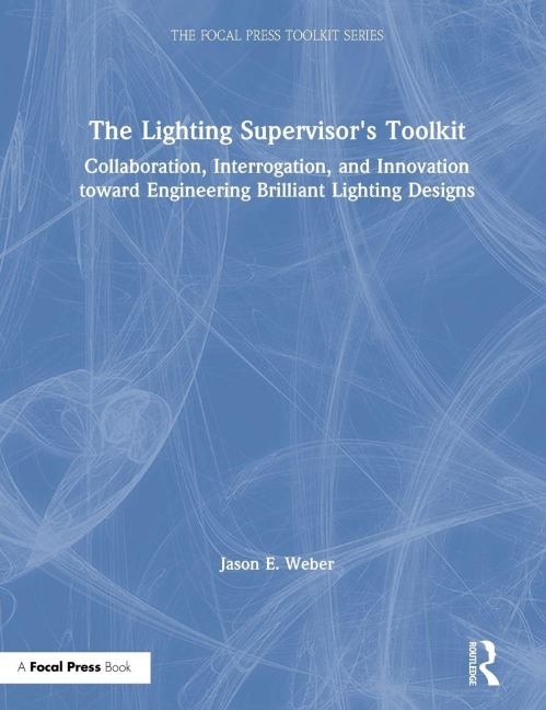 The Lighting Supervisor's Toolkit - Jason E. Weber