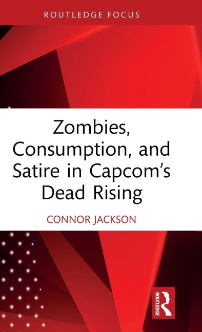 Zombies, Consumption, and Satire in Capcom's Dead Rising - Connor Jackson