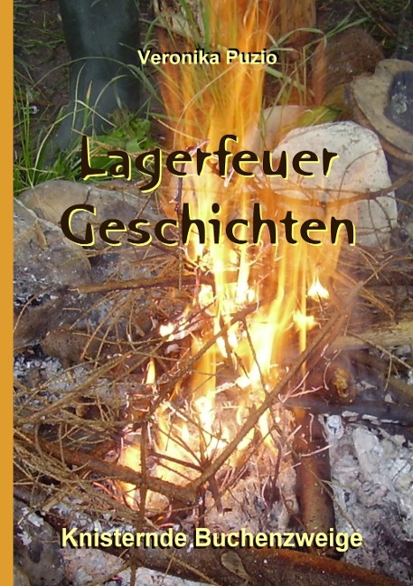 Lagerfeuer-Geschichten - Knisternde Buchenzweige - Veronika Puzio