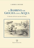 Cover-Bild zum Titel 'Il bambino che giocava con l'acqua. L'infanzia di Gesù narrata da Maria' von 'Carmela Grande'