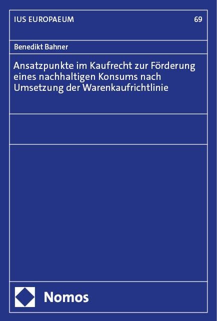Ansatzpunkte im Kaufrecht zur Förderung eines nachhaltigen Konsums nach Umsetzung der Warenkaufrichtlinie - Benedikt Bahner