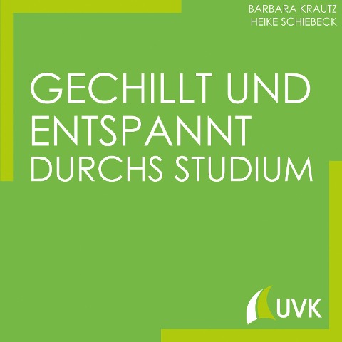 Gechillt und entspannt durchs Studium - Barbara Krautz, Heike Schiebeck