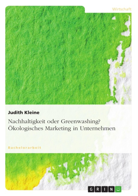 Nachhaltigkeit oder Greenwashing? Ökologisches Marketing in Unternehmen - Judith Kleine
