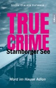 Cover-Bild zum Titel 'True Crime Starnberger See' von 'Ulrike Claudia Hofmann'