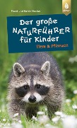 Cover-Bild zum Titel 'Der große Naturführer für Kinder: Tiere und Pflanzen' von 'Frank und Katrin Hecker'