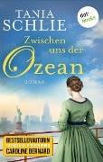 Zwischen uns der Ozean - Tania Schlie auch bekannt als SPIEGEL-Bestseller-Autorin Caroline Bernard