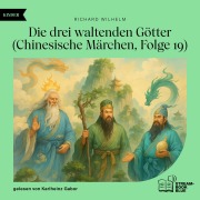 Cover-Bild zum Titel 'Die drei waltenden Götter (Chinesische Märchen, Folge 19)' von 'Richard Wilhelm'