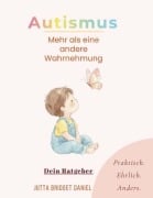 Cover-Bild zum Titel 'Autismus- Mehr als eine andere Wahrnehmung' von 'Jutta Bridget Daniel'