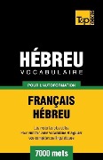 Vocabulaire Français-Hébreu pour l'autoformation - 7000 mots - Andrey Taranov