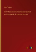 Cover-Bild zum Titel 'De l'influence de la faradisation localisé sur l'anesthésie de causes diverses' von 'Alfred Vulpian'