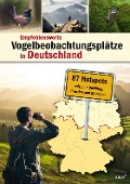 Cover-Bild zum Titel 'Empfehlenswerte Vogelbeobachtungsplätze in Deutschland' von ''
