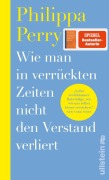Cover-Bild zum Titel 'Wie man in verrückten Zeiten nicht den Verstand verliert' von 'Philippa Perry'