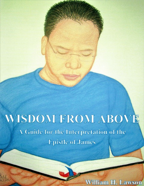 Wisdom From Above: A Guide for the Interpretation of the Epistle of James - William Lawson