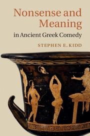 Nonsense and Meaning in Ancient Greek Comedy - Stephen E Kidd