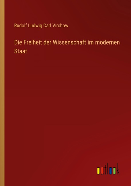 Die Freiheit der Wissenschaft im modernen Staat - Rudolf Ludwig Carl Virchow