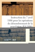 Cover-Bild zum Titel 'Instruction Du 7 Avril 1886 Pour Les Opérations Du Dénombrement de la Population' von 'Sans Auteur'