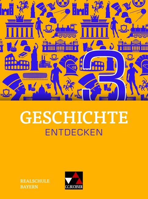 Geschichte entdecken Bayern 3 - Sonja Then, Florian Feldmeier, Christian Fritsche, Sonja Lemberger, Tatjana Moor-Freber