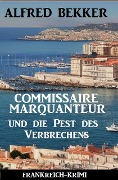 Cover-Bild zum Titel 'Commissaire Marquanteur und die Pest des Verbrechens: Frankreich Krimi' von 'Alfred Bekker'