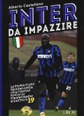 Cover-Bild zum Titel 'Inter da impazzire. La storia di una squadra unica, dalle origini fino allo straordinario scudetto n. 19' von 'Alberto Castellano'
