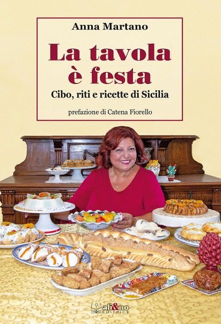 La tavola è festa. Cibo, riti e ricette di Sicilia - Anna Martano