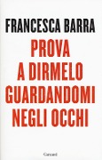 Cover-Bild zum Titel 'Prova a dirmelo guardandomi negli occhi' von 'Francesca Barra'