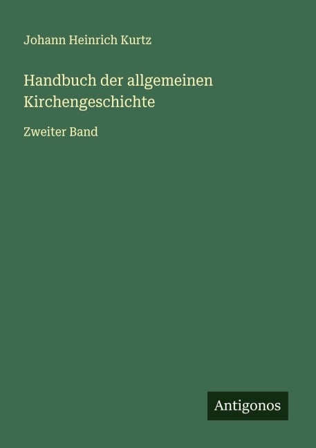 Handbuch der allgemeinen Kirchengeschichte - Johann Heinrich Kurtz