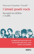 Cover-Bild zum Titel 'I (miei) poeti rock. Incontri tra delirio e realtà' von 'Vincenzo Costantino'